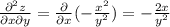 \frac{\partial^2 z}{\partial x \partial y} = \frac{\partial }{\partial x} (-\frac{x^2}{y^2} )= -\frac{2x}{y^2}