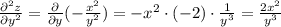 \frac{\partial^2 z}{\partial y^2} = \frac{\partial }{\partial y}(-\frac{x^2}{y^2}) = -x^2\cdot(-2)\cdot\frac{1}{y^3} = \frac{2x^2}{y^3}