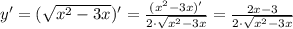 y' = (\sqrt{x^2 - 3x})' = \frac{(x^2 - 3x)'}{2\cdot\sqrt{x^2 - 3x}} = \frac{2x-3}{2\cdot\sqrt{x^2 - 3x}}