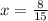 x = \frac{8}{15}