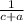 \frac{1}{c+a}