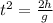 t^2 = \frac{2h}{g}