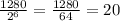 \frac{1280}{2 {}^{6} } = \frac{1280}{64} = 20