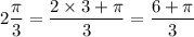 \displaystyle 2 \frac{\pi}{3} = \frac{2 \times 3 + \pi}{3} = \frac{6 + \pi}{3}