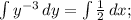 \int\limits {y^{-3}} \, dy=\int\limits {\frac{1}{2}} \, dx;