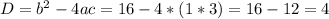 D=b^{2}-4ac=16-4*(1*3)=16-12=4