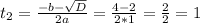 t_{2} = \frac{-b-\sqrt{D} }{2a} = \frac{4-2}{2*1}=\frac{2}{2} =1