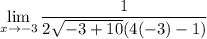 \displaystyle \lim_{x\to -3}\dfrac{1}{{2\sqrt{-3+10}}(4(-3)-1)}