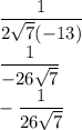 \dfrac1{2\sqrt7(-13)}\\\dfrac1{-26\sqrt7}\\-\dfrac1{26\sqrt7}