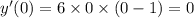 y'(0) = 6 \times 0 \times (0 - 1) = 0