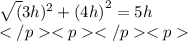 \sqrt( {3h})^{2} + ( {4h)}^{2} = 5h \\