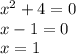 {x}^{2} + 4 = 0 \\ x - 1 = 0 \\ x = 1