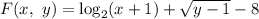 F(x, ~ y) = \log_{2}(x+1) + \sqrt{y-1}-8