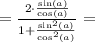 = \frac{2\cdot\frac{\sin(a)}{\cos(a)}}{1 + \frac{\sin^2(a)}{\cos^2(a)}} =