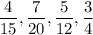 \displaystyle \frac{4}{15} ,\frac{7}{20} ,\frac{5}{12} ,\frac{3}{4}