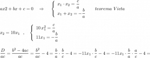 ax2+bx+c=0\ \ \ \Rightarrow \ \ \ \ \left\{\begin{array}{l}x_1\cdot x_2=\dfrac{c}{a}\\x_1+x_2=-\dfrac{b}{a}\end{array}\right\ \ \ \ teorema\ Vieta\\\\\\x_2=10x_1\ \ ,\ \ \ \left\{\begin{array}{l}10\, x_1^2=\dfrac{c}{a}\\11x_1=-\dfrac{b}{a}\end{array}\right\\\\\\\dfrac{D}{ac}=\dfrac{b^2-4ac}{ac}=\dfrac{b^2}{ac}-4=\dfrac{b}{a}\cdot \dfrac{b}{c}-4=-11x_1\cdot \dfrac{b}{c}-4=-11x_1\cdot \dfrac{b}{a}\cdot \dfrac{a}{c}-4=