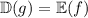 \mathbb D(g)=\mathbb E(f)