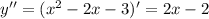 y''=(x^2 -2x-3)'=2x-2