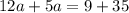 12a + 5a = 9 + 35