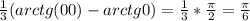 \frac{1}{3} (arctg({00}) -arctg0)=\frac{1}{3}*\frac{\pi }{2} =\frac{\pi }{6}