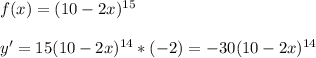 f(x)=(10-2x)^{15}\\\\y'=15(10-2x)^{14}*(-2)=-30(10-2x)^{14}