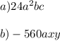 a) 24a^{2}bc\\\\b) -560axy