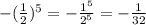 -(\frac{1}{2} )^5=-\frac{1^5}{2^5} =-\frac{1}{32}