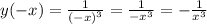 y( - x) = \frac{1}{ {( - x)}^{3} } = \frac{1}{ - {x}^{3}} = - \frac{1}{ {x}^{3}}