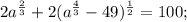 2a^{\frac{2}{3}}+2(a^{\frac{4}{3}}-49)^{\frac{1}{2}}=100;