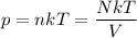 p = nkT = \dfrac{NkT}{V}