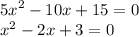 {5x}^{2} - 10x + 15 = 0 \\ {x}^{2} - 2x + 3 = 0