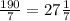 \frac{190}{7} = 27 \frac{1}{7}