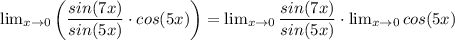 \lim_{x\to0} \left( \dfrac{sin(7x)}{sin(5x)}\cdot cos(5x)\right) = \lim_{x\to0} \dfrac{sin(7x)}{sin(5x)}\cdot \lim_{x\to0} cos(5x)\\\\\\