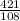 \frac{421}{108}