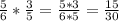 \frac{5}{6} *\frac{3}{5} =\frac{5*3}{6*5} =\frac{15}{30}