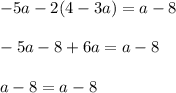 -5a-2(4-3a)=a-8\\\\-5a-8+6a=a-8\\\\a-8=a-8