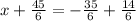 x + \frac{45}{6} = - \frac{35}{6} + \frac{14}{6}