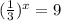 ( { \frac{1}{3} })^{x} = 9