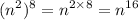 \displaystyle (n^{2} )^{8} = {n}^{2 \times 8} = n^{16}