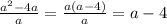 \frac{a^2-4a}{a} = \frac{a(a-4)}{a} =a-4