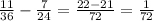 \frac{11}{36} - \frac{7}{24} = \frac{22 - 21}{72} = \frac{1}{72}