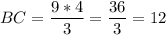 \displaystyle BC = \frac{9*4}{3}=\frac{36}{3} =12