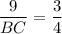 \displaystyle \frac{9}{BC} =\frac{3}{4}