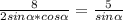 \frac{8}{2sin\alpha*cos\alpha } =\frac{5}{sin\alpha }