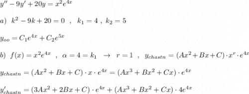 y''-9y'+20y=x^2e^{4x}\\\\a)\ \ k^2-9k+20=0\ \ ,\ \ k_1=4\ ,\ k_2=5\\\\y_{oo}=C_1e^{4x}+C_2e^{5x}\\\\b)\ \ f(x)=x^2e^{4x}\ \ ,\ \ \alpha =4=k_1\ \ \to \ \ r=1\ \ ,\ \ y_{chastn}=(Ax^2+Bx+C)\cdot x^{r}\cdot e^{4x}\\\\ y_{chastn}=(Ax^2+Bx+C)\cdot x\cdot e^{4x}=(Ax^3+Bx^2+Cx)\cdot e^{4x}\\\\ y'_{chastn}=(3Ax^2+2Bx+C)\cdot e^{4x}+(Ax^3+Bx^2+Cx)\cdot 4e^{4x}