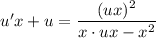 u'x + u = \dfrac{(ux)^{2}}{x\cdot ux - x^{2}}