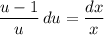 \dfrac{u-1}{u}\,du = \dfrac{dx}{x}