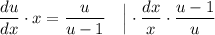 \dfrac{du}{dx} \cdot x = \dfrac{u}{u - 1} ~~~ \Big| \cdot \dfrac{dx}{x} \cdot \dfrac{u-1}{u}