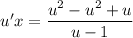 u'x = \dfrac{u^{2} - u^{2} + u}{u - 1}