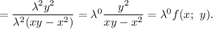 =\dfrac{\lambda^{2} y^{2}}{\lambda^{2}(xy - x^{2})} =\lambda^{0}\dfrac{y^{2}}{xy - x^{2}}= \lambda^{0}f(x; ~ y).